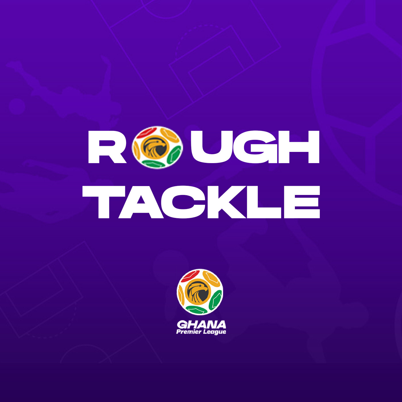 Rough Tackle: A Ghana Premier League Podcast